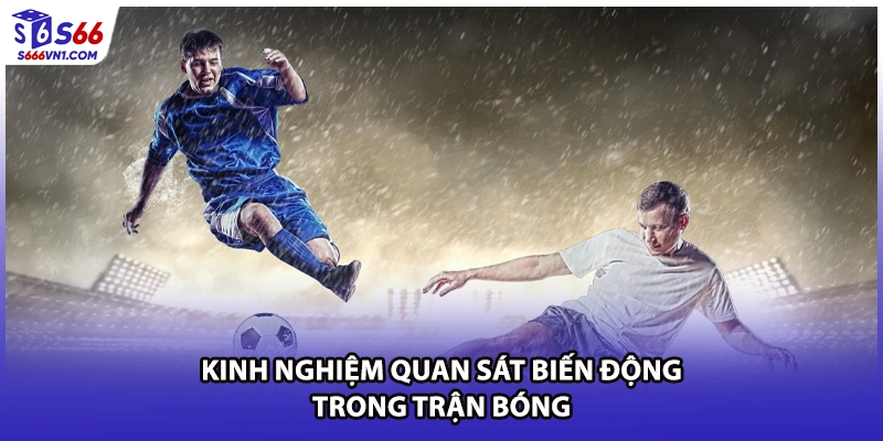Kinh nghiệm quan sát biến động trong trận bóng